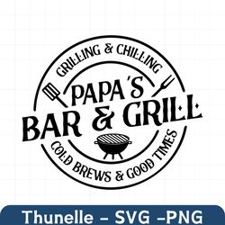Grilling And Chilling Papa's Bar And Grill Svg,father's Day,barbecue Quote,funny Bbq,grill Dad Svg,dad Svg