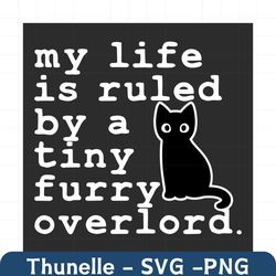 My Life is Ruled By A Tiny Furry Overlord Svg, Trending Svg, Cat Svg, Kitty Svg, Overlord Svg, Tiny Furry Overlord Svg,
