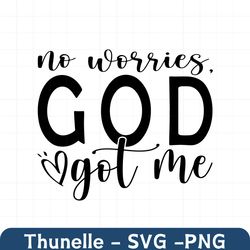 No Worries God Got Me SVG, Christian Svg, Religious Svg, You Matter Svg, You Are Enough Svg, Faith Svg, Self Love Svg