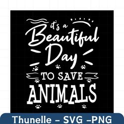 Its A Beautiful Day To Save Animals Svg, Trending Svg, Save Animals svg, Animals Svg, Vet Tech Svg, Veterinarian Svg, Ve