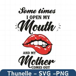 Sometimes I Open My Mouth And My Mother Comes Out Svg, Trending Svg, Mouth Svg, Mother Svg, Lips Svg, Mother Gifts Svg,