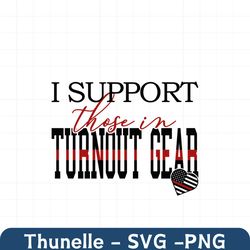 I Support Those In Turnout Gear Svg, Jobs Svg, Trending Svg, Best Jobs Svg, Turnout Gear Svg, Firefighter Svg, Firefight