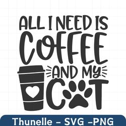 All I Need Is Coffee And My Cat SVG / Cut File / Cricut / Commercial use / Silhouette / Cat Mom SVG / Love Cats SVG