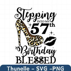 Stepping Into My 57th Birthday Blessed Svg, Birthday Svg, 57th Birthday Svg, Turning 57 Svg, 57 Years Old, Birthday Woma