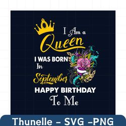 I Am A Queen I Was Born In September Happy Birthday To Me Svg, Birthday Svg, Birthday Queen Svg, September Birthday Svg,