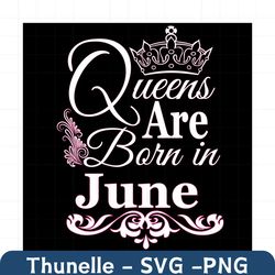 Queens Are Born In June Svg, Birthday Svg, June Birthday Svg, June Queen Svg, Born In June Svg, Jun Birthday Svg, Queen