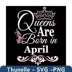 Queens Are Born In April Svg, Birthday Svg, April Birthday Svg, April Queen Svg, Born In April Svg, Apr Birthday Svg, Qu