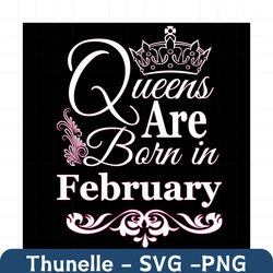 Queens Are Born In February Svg, Birthday Svg, February Birthday, February Queen Svg, Born In February, Feb Birthday Svg