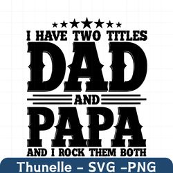 I Have Two Title Dad And Papa Svg, Trending Svg, Family Svg, Dad Svg, Papa Svg, Father Svg, Dad Saying Svg, Dad Quote Sv