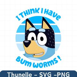 Funny I Think I Have Bum Worms PNG