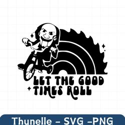 Let The Good Times Roll Svg, Jigsaw Svg, Horror Saw Svg Cut Files,Digital Download, Png-Dxf-Pdf