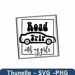 Road trip svg ,Girls trip SVG, Girls trip png, Girls weekend svg, Friends shirt svg, Best f