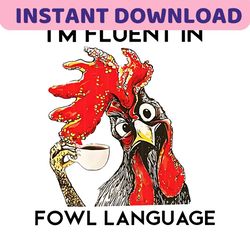 PNG File, Funny Chicken Png, Chicken Im Fluent In Fowl Language PNG, Chicken Png, Download File Png
