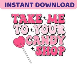 Take Me To Your Candy Shop SVG