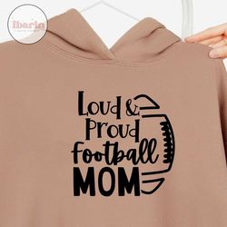 Loud and Proud Football Mom svg | sports football mom gift | football mom shirt svg | football shirt svg | football mom