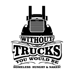 Without Trucks You Would Be Homeless SVG, PNG, Circuit Files, For T-shirts, Mug