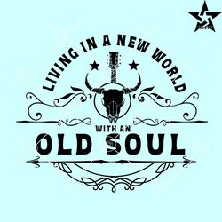 Living In A New World With An Old Soul SVG PNG, country music SVG