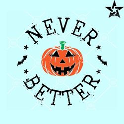 Never better Halloween Pumpkin face svg, Halloween svg, Halloween shirt svg, Halloween svg file