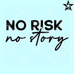 No risk no story svg, Feminist svg, Motivational svg, Motivational quote svg, Inspirational svg