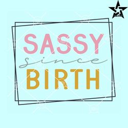 Sassy since birth double square frame svg, Sassy svg, Sassy vibes svg, Sassy girl svg, Baby SVG