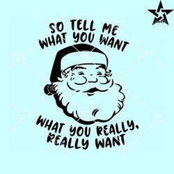 so tell me what you want what you really really want svg, santa face svg, santa quote svg