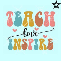 Teach love inspire retro SVG, Teacher wavy letter svg, Teacher quote svg, Teacher appreciation svg