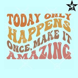 Today only happens once make it amazing wavy letters svg, Retro Letter Svg