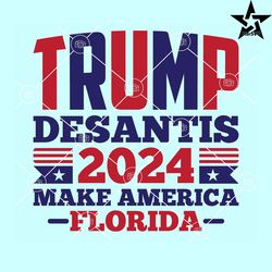 Trump Desantis 2024 make America Florida svg, American flag svg, rump 2024 Quote svg