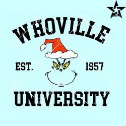Whoville University Est 1957 Grinch SVG, Grinch with Santa hat svg, Funny Christmas svg