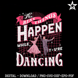 Best Things Happen While You Are Dancing SVG