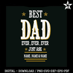 Custom Best Dad Ever SVG Fathers Day SVG Digital File.