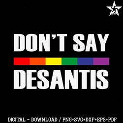 Do Not Say Desantis LGBTQ Month Best SVG Cutting Digital Files.