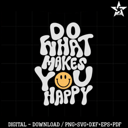 do what makes you happy funny quote svg cutting files.