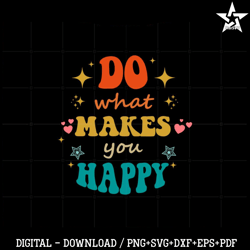 do what makes you happy groovy best design svg digital files.