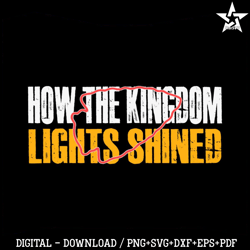How The Kingdom Lights Shined Chiefs Kelce Swift Kingdom SVG