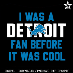 I Was A Detroit Fan Before It Was Cool Svg Download