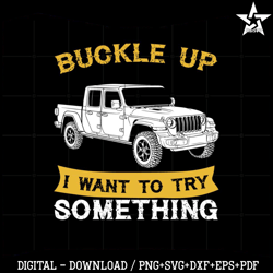 jeep gladiator buckle up i want to try something svg cutting files