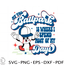 At the Ballpark is Where I Spend Most of My Day SVG Cutting Files
