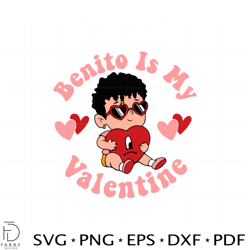 Benito Is My Valentine SVG Files for Cricut Sublimation Files