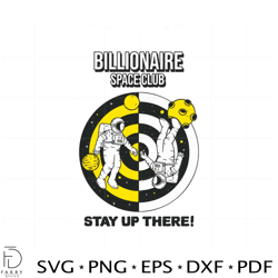 Billionaire Space Club Stay Up There Svg Graphic Designs Files