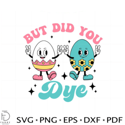 But Did You Dye Easter Egg SVG For Cricut Sublimation Files