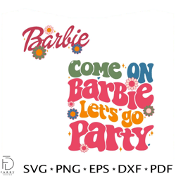 Come On Barbie Lets Go Party SVG Barbie Movie SVG Digital File