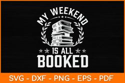 My Weekend Is All Booked Svg Design