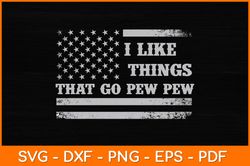 I Like Things That Go Pew Pew USA Flag Svg Design