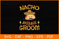 Nacho Average Groom Mexican Hat Svg Design