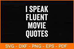 I Speak Fluent Movie Quotes Funny Film Sarcasm Humors Svg Design