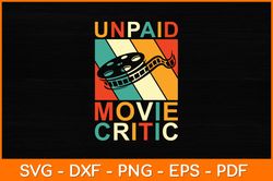Unpaid Movie Critic Shirt Film Cinema Svg Design