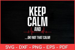 keep calm and ok! not that calm! medical ecg emergency funny svg design