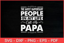 Most Important People Call Me Papa Fathers Day Svg Design