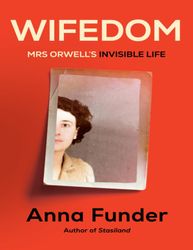Wifedom: Mrs Orwell's Invisible Life Kindle Edition by Anna Funder